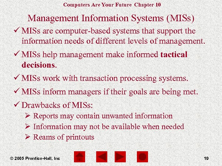 Computers Are Your Future Chapter 10 Management Information Systems (MISs) ü MISs are computer-based