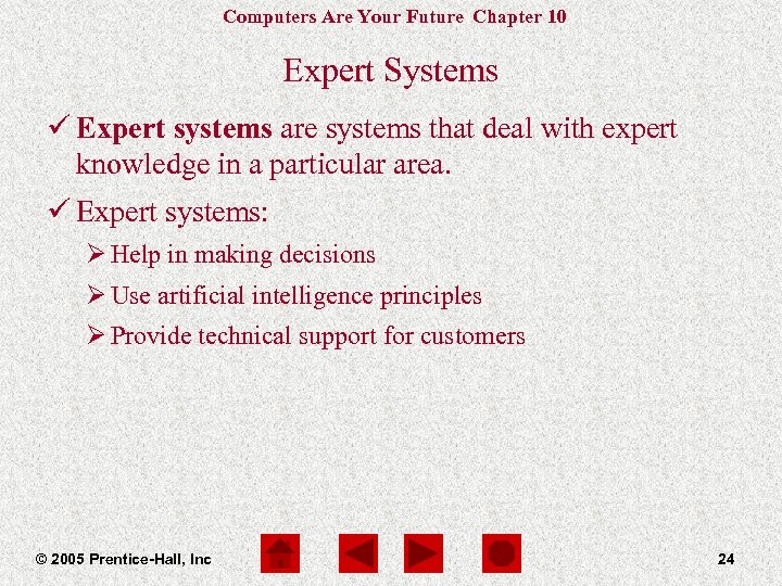 Computers Are Your Future Chapter 10 Expert Systems ü Expert systems are systems that