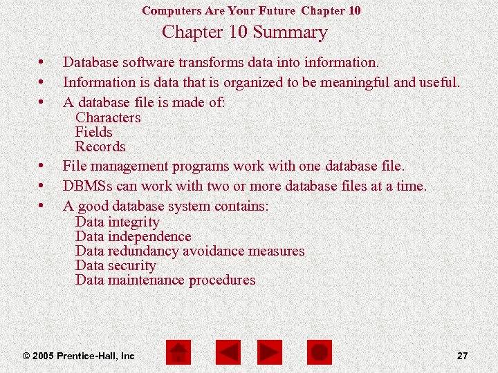 Computers Are Your Future Chapter 10 Summary • • • Database software transforms data