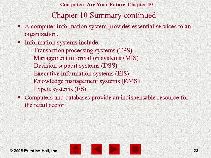 Computers Are Your Future Chapter 10 Summary continued • A computer information system provides