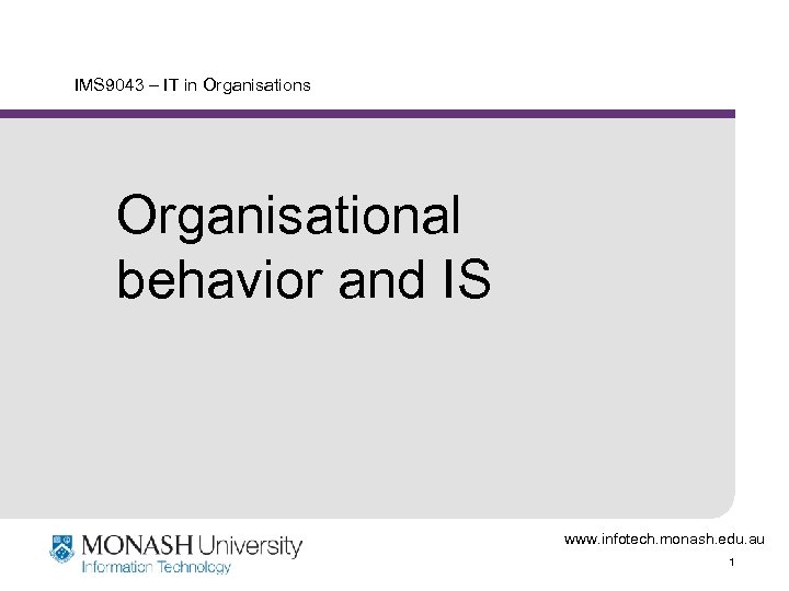 IMS 9043 – IT in Organisations Organisational behavior and IS www. infotech. monash. edu.