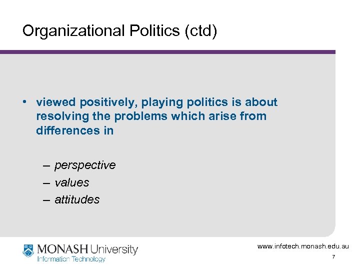 Organizational Politics (ctd) • viewed positively, playing politics is about resolving the problems which