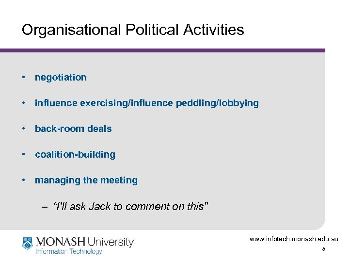 Organisational Political Activities • negotiation • influence exercising/influence peddling/lobbying • back-room deals • coalition-building