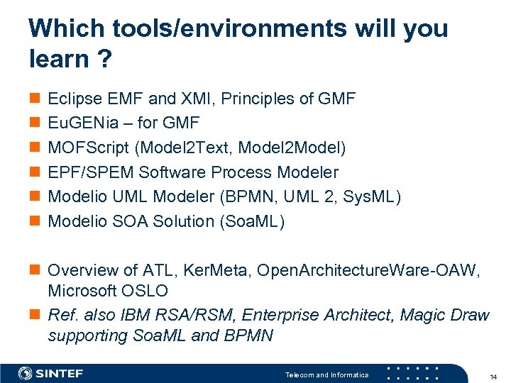 Which tools/environments will you learn ? n n n Eclipse EMF and XMI, Principles
