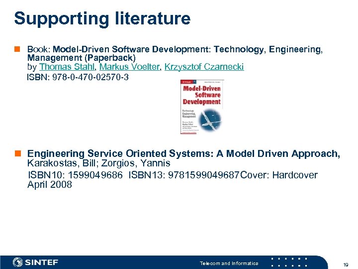 Supporting literature n Book: Model-Driven Software Development: Technology, Engineering, Management (Paperback) by Thomas Stahl,