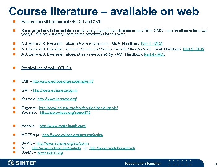 Course literature – available on web n Material from all lectures and OBLIG 1