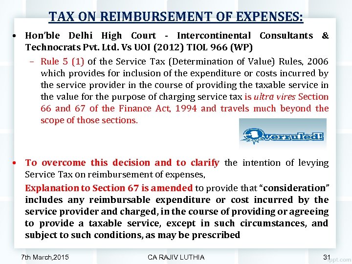 TAX ON REIMBURSEMENT OF EXPENSES: • Hon’ble Delhi High Court - Intercontinental Consultants &