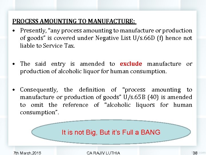 PROCESS AMOUNTING TO MANUFACTURE: • Presently, “any process amounting to manufacture or production of