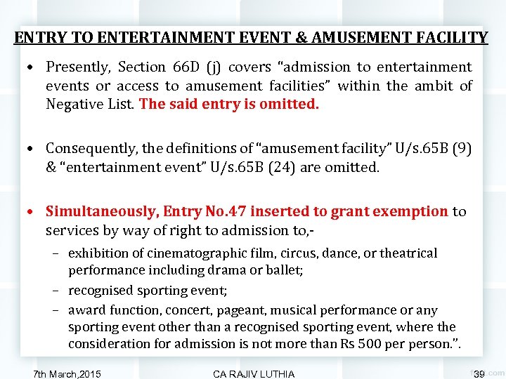ENTRY TO ENTERTAINMENT EVENT & AMUSEMENT FACILITY • Presently, Section 66 D (j) covers