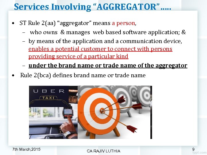 Services Involving “AGGREGATOR”…. . • ST Rule 2(aa) “aggregator” means a person, – who