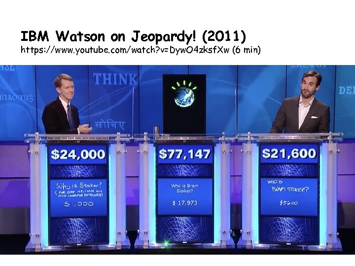 IBM Watson on Jeopardy! (2011) https: //www. youtube. com/watch? v=Dyw. O 4 zksf. Xw