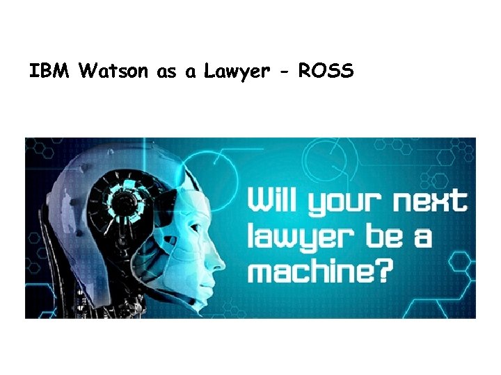 IBM Watson as a Lawyer - ROSS 