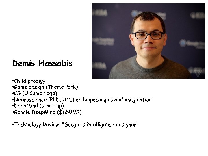 Demis Hassabis • Child prodigy • Game design (Theme Park) • CS (U Cambridge)