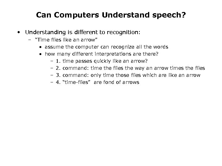 Can Computers Understand speech? • Understanding is different to recognition: – “Time flies like