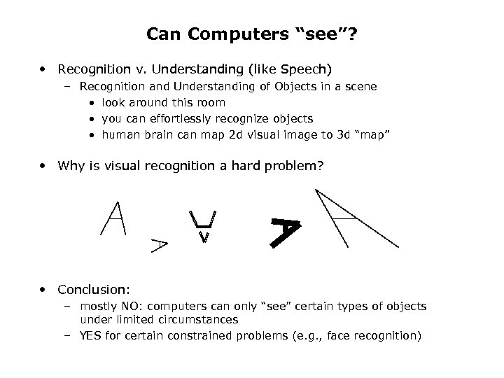 Can Computers “see”? • Recognition v. Understanding (like Speech) – Recognition and Understanding of