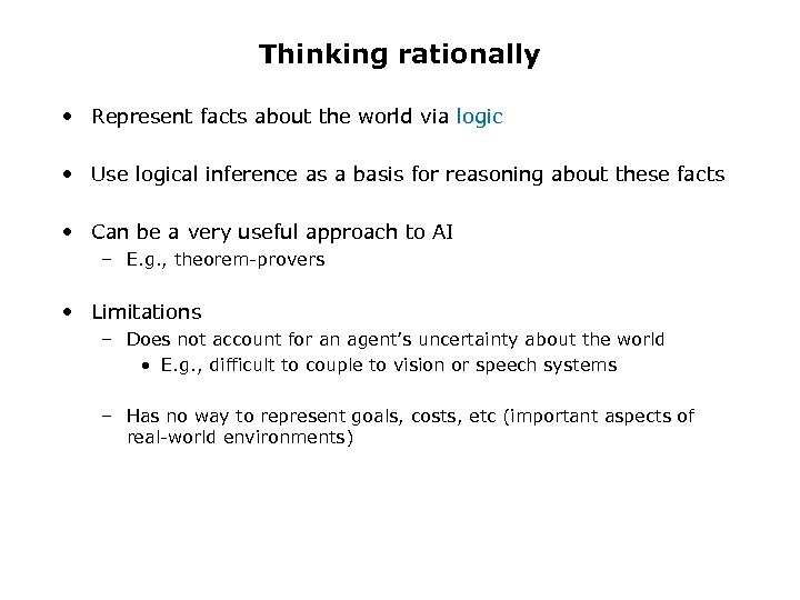 Thinking rationally • Represent facts about the world via logic • Use logical inference