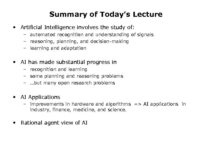 Summary of Today’s Lecture • Artificial Intelligence involves the study of: – automated recognition