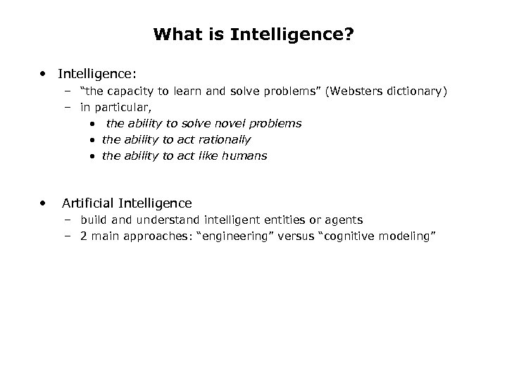 What is Intelligence? • Intelligence: – “the capacity to learn and solve problems” (Websters