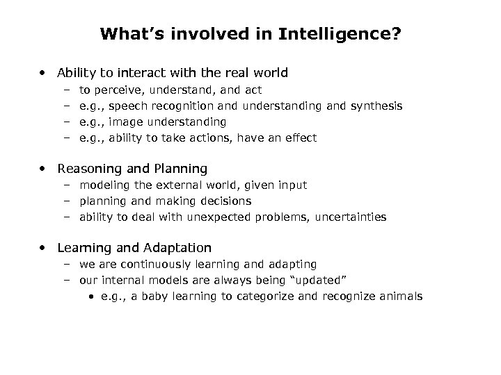 What’s involved in Intelligence? • Ability to interact with the real world – –