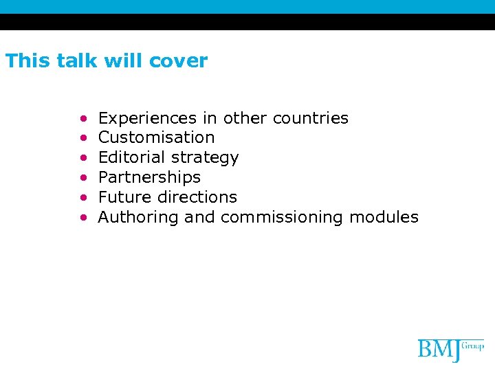 This talk will cover • • • Experiences in other countries Customisation Editorial strategy