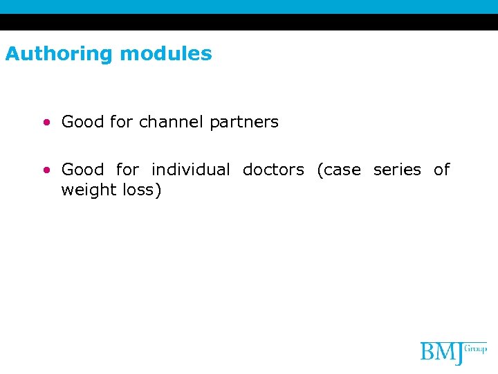 Authoring modules • Good for channel partners • Good for individual doctors (case series