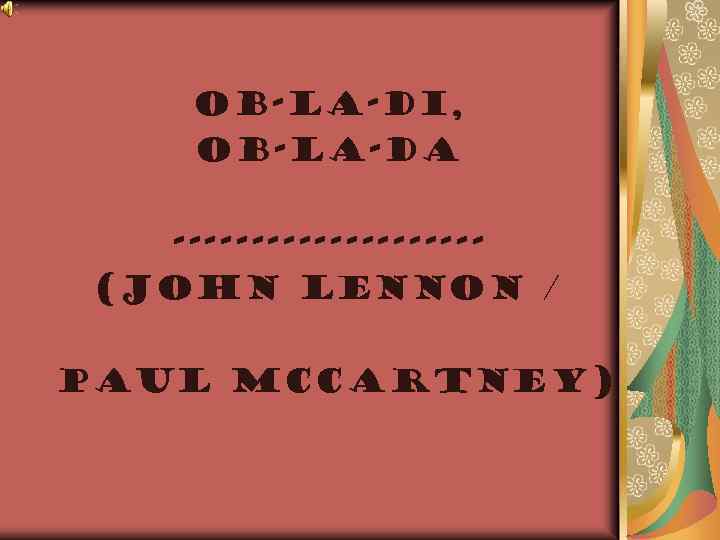 Ob-La-Di, Ob-La-Da ----------(John Lennon / Paul Mc. Cartney) 