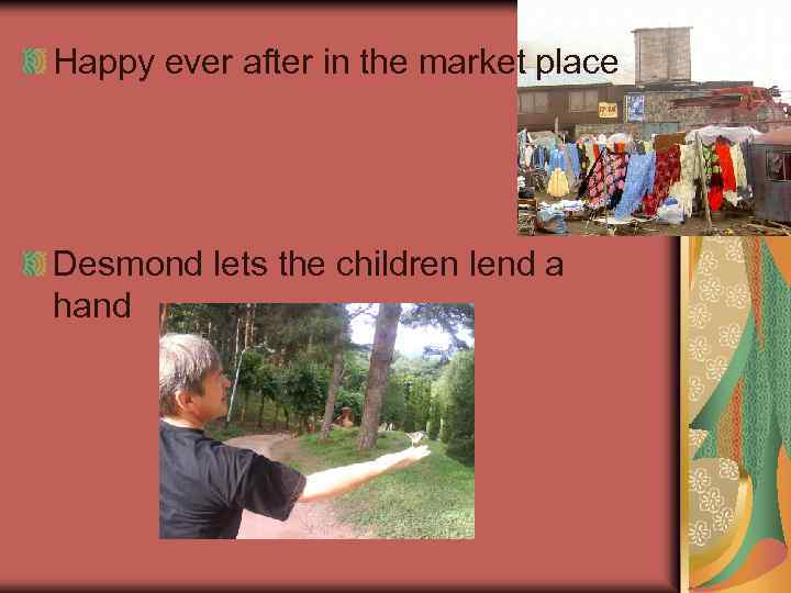 Happy ever after in the market place Desmond lets the children lend a hand