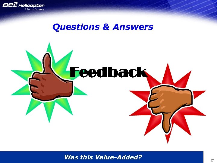 Questions & Answers Feedback Was this Value-Added? 21 