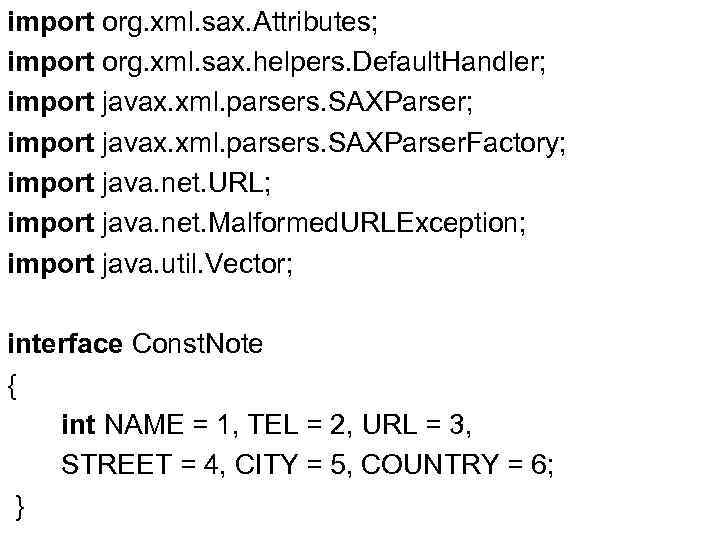 import org. xml. sax. Attributes; import org. xml. sax. helpers. Default. Handler; import javax.