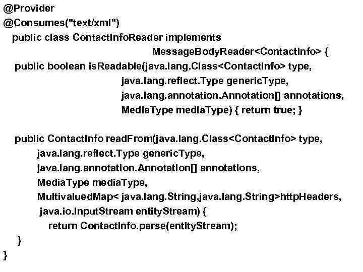 @Provider @Consumes("text/xml") public class Contact. Info. Reader implements Message. Body. Reader<Contact. Info> { public