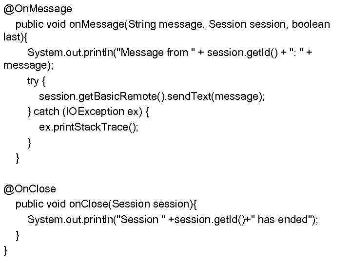@On. Message public void on. Message(String message, Session session, boolean last){ System. out. println("Message