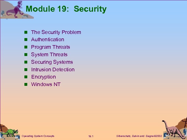 Module 19: Security n The Security Problem n Authentication n Program Threats n System