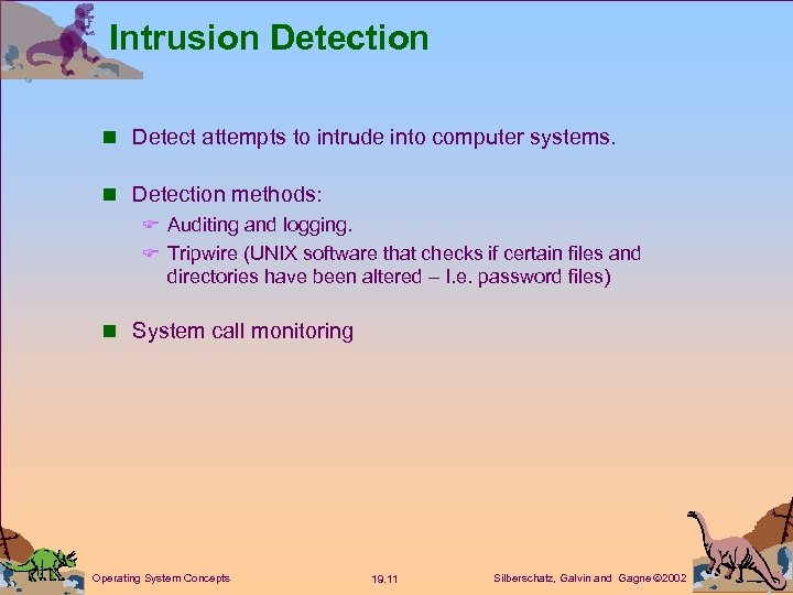 Intrusion Detection n Detect attempts to intrude into computer systems. n Detection methods: F