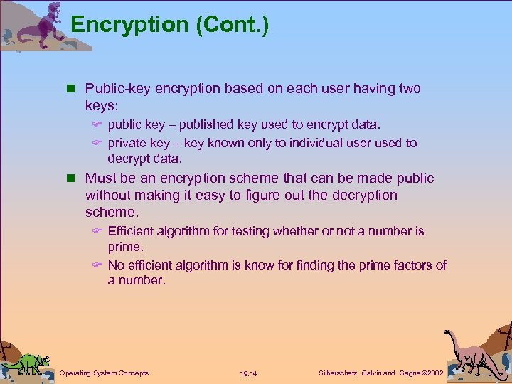 Encryption (Cont. ) n Public-key encryption based on each user having two keys: F