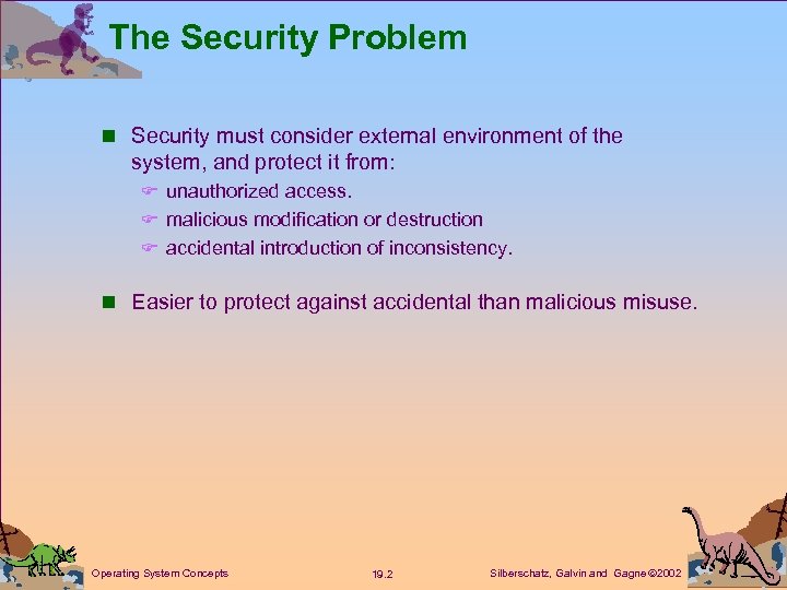 The Security Problem n Security must consider external environment of the system, and protect