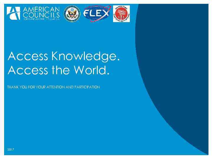 Access Knowledge. Access the World. THANK YOU FOR YOUR ATTENTION AND PARTICIPATION 2017 