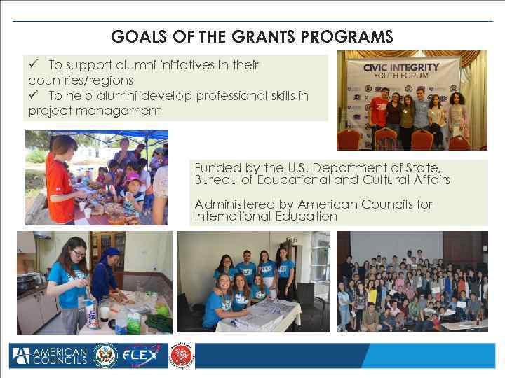 GOALS OF THE GRANTS PROGRAMS ü To support alumni initiatives in their countries/regions ü