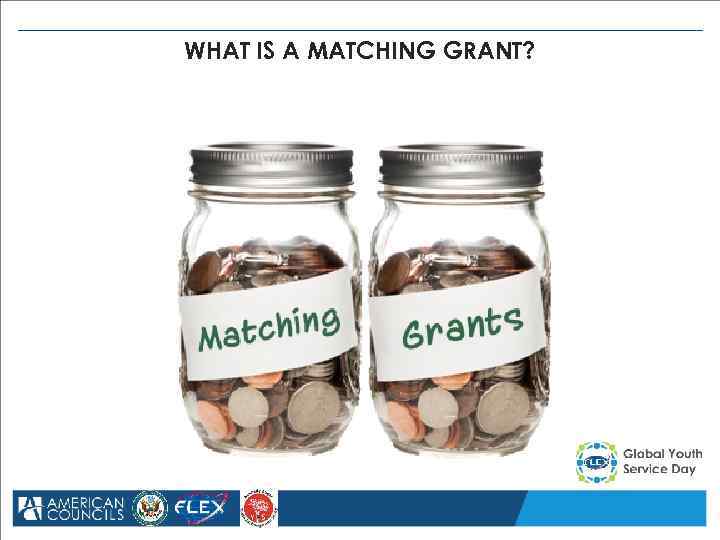 WHAT IS A MATCHING GRANT? 