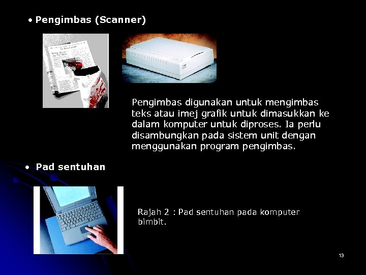  Pengimbas (Scanner) Pengimbas digunakan untuk mengimbas teks atau imej grafik untuk dimasukkan ke