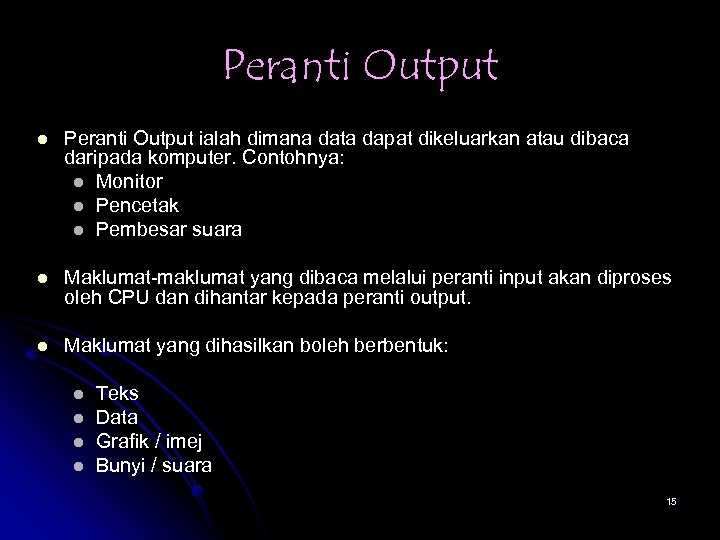 Peranti Output l Peranti Output ialah dimana data dapat dikeluarkan atau dibaca daripada komputer.