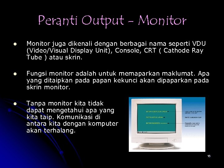 Peranti Output - Monitor l Monitor juga dikenali dengan berbagai nama seperti VDU (Video/Visual