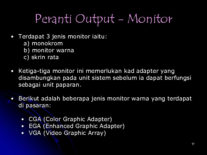 Peranti Output - Monitor • Terdapat 3 jenis monitor iaitu: a) monokrom b) monitor