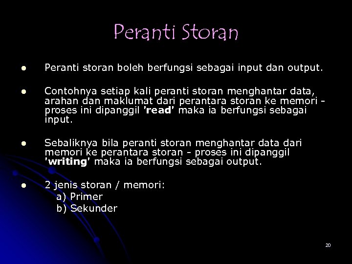 Peranti Storan l Peranti storan boleh berfungsi sebagai input dan output. l Contohnya setiap