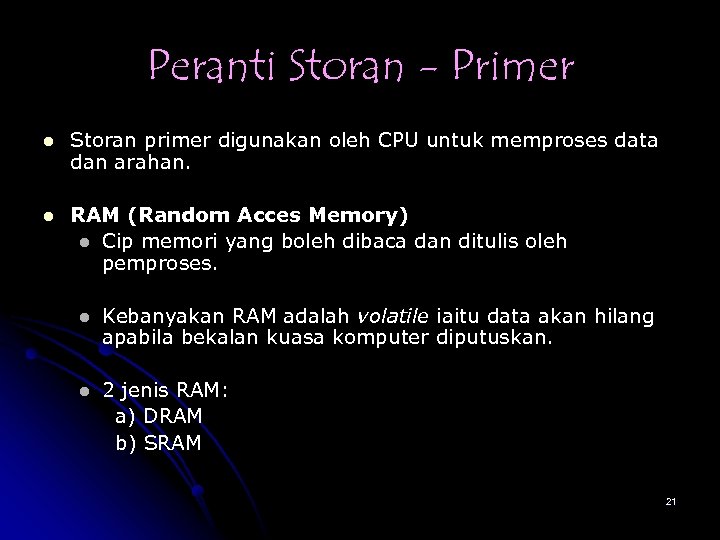 Peranti Storan - Primer l Storan primer digunakan oleh CPU untuk memproses data dan