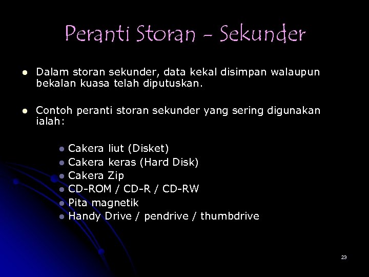 Peranti Storan - Sekunder l Dalam storan sekunder, data kekal disimpan walaupun bekalan kuasa