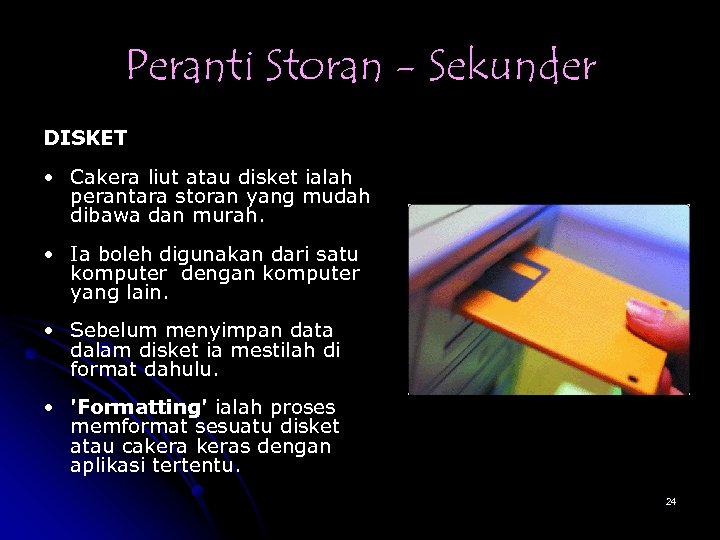 Peranti Storan - Sekunder DISKET • Cakera liut atau disket ialah perantara storan yang