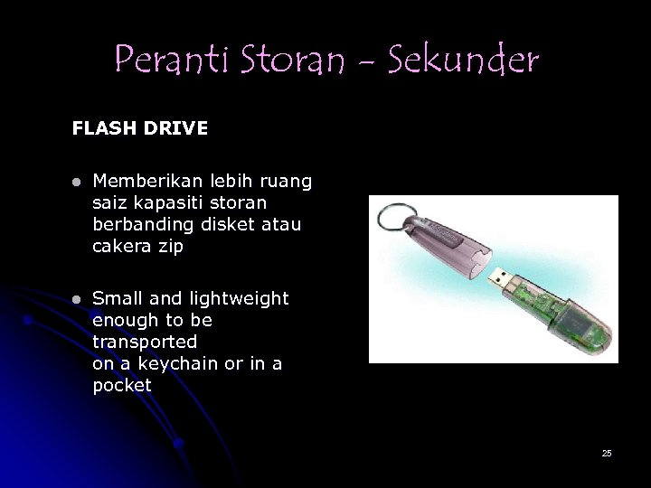 Peranti Storan - Sekunder FLASH DRIVE l Memberikan lebih ruang saiz kapasiti storan berbanding