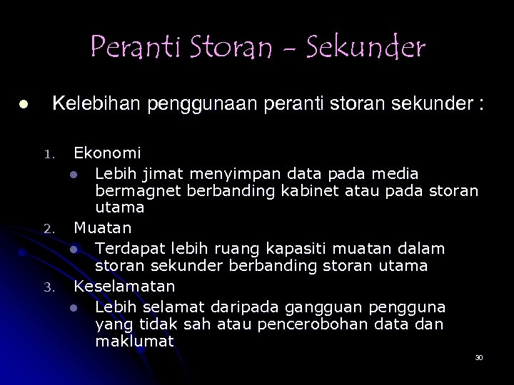 Peranti Storan - Sekunder l Kelebihan penggunaan peranti storan sekunder : 1. 2. 3.