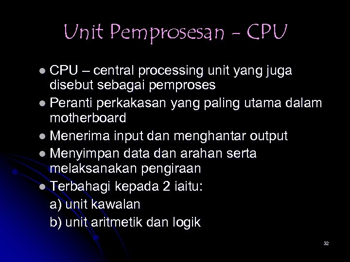 Unit Pemprosesan - CPU l CPU – central processing unit yang juga disebut sebagai