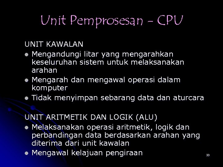 Unit Pemprosesan - CPU UNIT KAWALAN l Mengandungi litar yang mengarahkan keseluruhan sistem untuk